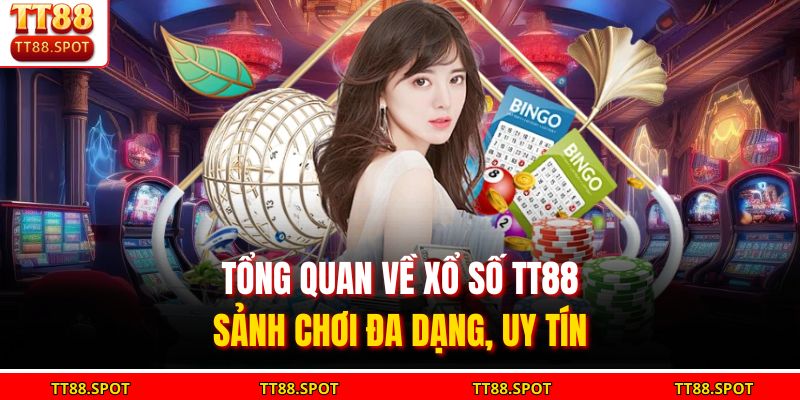 Tổng quan về Xổ số TT88 - Sảnh chơi đa dạng, uy tín